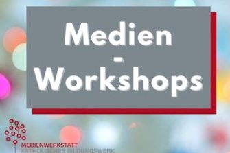 Medienwerkstatt Workshops